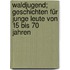 Waldjugend; Geschichten für junge Leute von 15 bis 70 Jahren