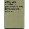 Walter Von Montbarry, Grossmeister Des Tempelordens, Volume 1 by Benedikte Naubert