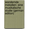 Wandernde Melodien: Eine Musikalische Studie (German Edition) door Tappert Wilhelm
