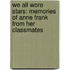 We All Wore Stars: Memories of Anne Frank from Her Classmates