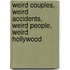 Weird Couples, Weird Accidents, Weird People, Weird Hollywood