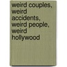 Weird Couples, Weird Accidents, Weird People, Weird Hollywood door Willard C. Phillips