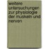 Weitere Untersuchungen zur Physiologie der Muskeln und Nerven