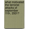 What Motivated the Terrorist Attacks of September 11th, 2001? door Charlotte Heath-Kelly