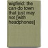 Wigfield: The Can-Do Town That Just May Not [With Headphones]