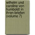 Wilhelm Und Caroline Von Humboldt in Ihren Briefen (Volume 7)