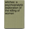 Witches: A Psychoanalytic Exploration of the Killing of Women door Evelyn Heinemann