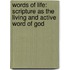 Words Of Life: Scripture As The Living And Active Word Of God