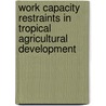 Work Capacity Restraints in Tropical Agricultural Development by Hartmut Brandt