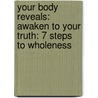 Your Body Reveals: Awaken to Your Truth: 7 Steps to Wholeness door Lisa Berman