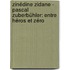 Zinédine Zidane - Pascal Zuberbühler: entre héros et zéro