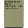 Zinédine Zidane - Pascal Zuberbühler: entre héros et zéro door Stéphane Amoruso