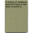 a History of Mediaval Political Theory in the West (Volume 5)