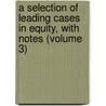 a Selection of Leading Cases in Equity, with Notes (Volume 3) door Frederick Thomas White