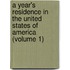 a Year's Residence in the United States of America (Volume 1)