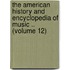 the American History and Encyclopedia of Music .. (Volume 12)