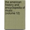 the American History and Encyclopedia of Music .. (Volume 12) door Kirsten A. Hubbard