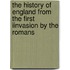 the History of England from the First Iinvasion by the Romans