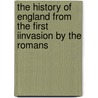 the History of England from the First Iinvasion by the Romans door John Lindgard