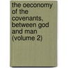the Oeconomy of the Covenants, Between God and Man (Volume 2) door Herman Witsius