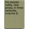 the Passaic Valley, New Jersey, in Three Centuries (Volume 2) door John Whitehead