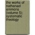 the Works of Nathanael Emmons (Volume 5); Systematic Theology