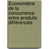 Économétrie de la Concurrence entre Produits Différenciés by Céline Bonnet