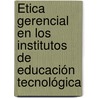 Ética Gerencial en los Institutos de Educación Tecnológica door Gilma Alamo