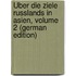 Über Die Ziele Russlands in Asien, Volume 2 (German Edition)