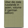 Über Die Ziele Russlands in Asien, Volume 2 (German Edition) door Schu