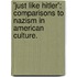 'Just Like Hitler': Comparisons to Nazism in American Culture.