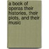 A Book Of Operas Their Histories, Their Plots, And Their Music