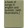 A Book of Songs in English and Scottish. [With illustrations.] door William Allan