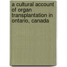 A Cultural Account of Organ Transplantation in Ontario, Canada door Adrian Bertoli