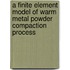 A Finite Element Model of Warm Metal Powder Compaction Process