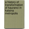 A History Of Transformation Of Kauranci In  Katsina Metropolis door Ibrahim Sani Kankara