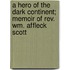 A Hero Of The Dark Continent; Memoir Of Rev. Wm. Affleck Scott