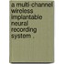 A Multi-Channel Wireless Implantable Neural Recording System .