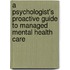 A Psychologist's Proactive Guide To Managed Mental Health Care