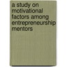 A Study On Motivational Factors Among Entrepreneurship Mentors door Ville Simola
