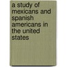 A Study of Mexicans and Spanish Americans in the United States by Jay Samuel Stowell