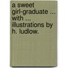 A Sweet Girl-graduate ... With ... illustrations by H. Ludlow. by Elizabeth Thomasina Meade