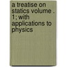 A Treatise on Statics Volume . 1; With Applications to Physics door George M. Minchin