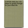 A Whole New You: Six Steps to Ignite Change for Your Best Life door Brett Blumenthal