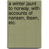A Winter Jaunt to Norway, with accounts of Nansen, Ibsen, etc. by Mrs Alec-Tweedie