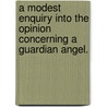 A modest enquiry into the opinion concerning a guardian angel. door George Hamond