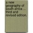 A new Geography of South Africa ... Third and revised edition.