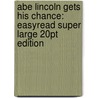 Abe Lincoln Gets His Chance: Easyread Super Large 20pt Edition door Frances Cavanah