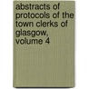 Abstracts of Protocols of the Town Clerks of Glasgow, Volume 4 by Robert Renwick