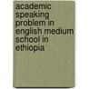 Academic Speaking Problem in English Medium School in Ethiopia door Shewangizaw Wegayehu